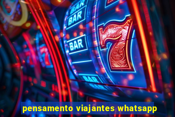 pensamento viajantes whatsapp